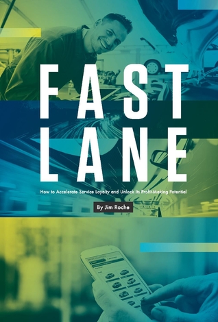 Read Online Fast Lane: How to Accelerate Service Loyalty and Unlock Its Profit-Making Potential - Jim Roche file in PDF