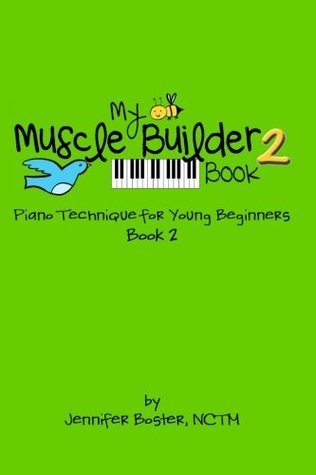 Full Download My Muscle Builder Book 2: Piano Technique for Young Beginners (My Muscle Builder Books: Piano Technique for Young Beginners) (Volume 2) - Jennifer Boster NCTM | ePub