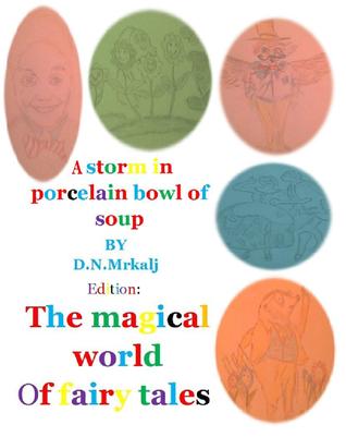 Full Download A storm in a porcelain bowl of soup (The magical world of fairy tales Book 2) - Dragan Mrkalj | ePub