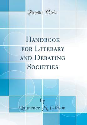 Read Online Handbook for Literary and Debating Societies (Classic Reprint) - Laurence M. Gibson file in ePub
