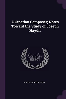 Download A Croatian Composer; Notes Toward the Study of Joseph Haydn - William Henry Hadow file in PDF