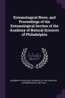 Full Download Entomological News, and Proceedings of the Entomological Section of the Academy of Natural Sciences of Philadelphia - Academy of Natural Sciences of Philadelphia | ePub