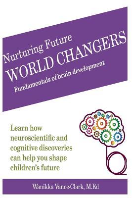 Download Nurturing Future World Changers: Fundamentals of Brain Development - M Ed Wanikka Vance-Clark file in ePub