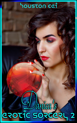 Read Danica's Erotic Sorcery 2 (Book 2 of Weaver of Taboo Spells) - Houston Cei file in ePub