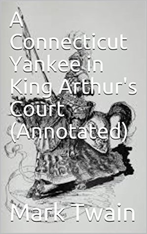 Full Download A Connecticut Yankee in King Arthur's Court (Annotated) - Mark Twain file in PDF