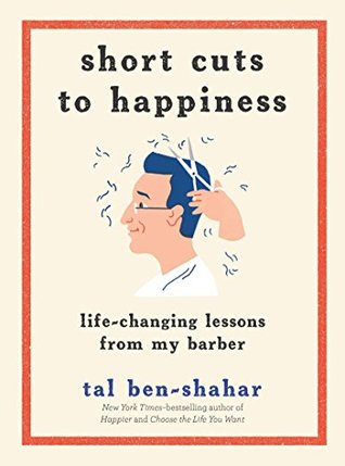Download Short Cuts to Happiness: Life-Changing Lessons from My Barber - Tal Ben-Shahar file in PDF
