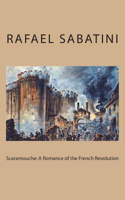 Read Online Scaramouche: A Romance of the French Revolution - Rafael Sabatini | ePub