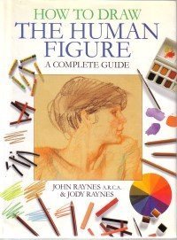 Read Online How to Draw the Human Figure : A Complete Guide - John; Raynes, Jody Raynes | PDF
