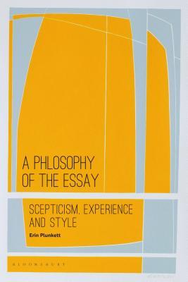 Full Download A Philosophy of the Essay: Scepticism, Experience and Style - Erin Plunkett | PDF