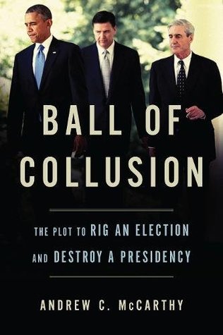 Full Download Ball of Collusion: The Plot to Rig an Election and Destroy a Presidency - Andrew C. McCarthy file in PDF