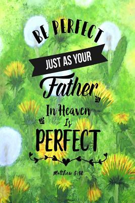 Read Online Be Perfect, Just as Your Father in Heaven Is Perfect: Bible Verse Quote Cover Composition Notebook Portable -  file in ePub