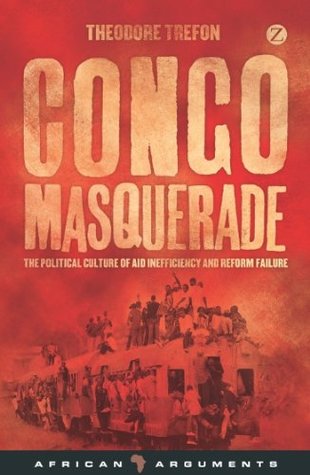 Download Congo Masquerade: The Political Culture of Aid Inefficiency and Reform Failure (African Arguments) - Theodore Trefon file in ePub