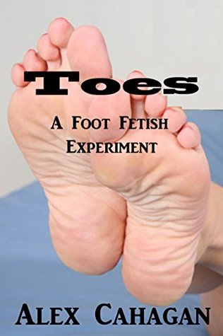 Read Online Toes: A Foot Fetish Experiment (Outdoor Fun Book 34) - Alex Cahagan | PDF