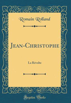 Read Jean-Christophe: La R�volte (Classic Reprint) - Romain Rolland | PDF