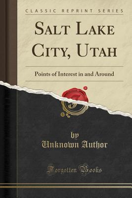 Download Salt Lake City, Utah: Points of Interest in and Around (Classic Reprint) - Unknown | PDF