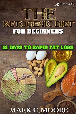 Read Online The Ketogenic Diet for beginners: 21 Days to Rapid Fat Loss - Mark G. Moore file in ePub