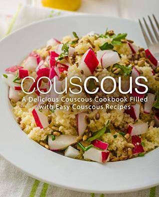 Full Download Couscous: A Delicious Couscous Cookbook Filled with Easy Couscous Recipes - BookSumo Press file in PDF