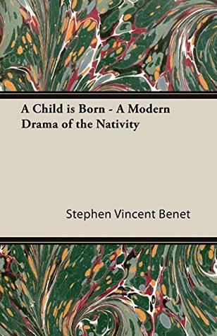 Read A Child Is Born - A Modern Drama of the Nativity - Stephen Vincent Benét file in ePub