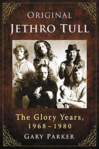 Full Download Original Jethro Tull: The Glory Years, 1968–1980 - Gary Parker | PDF