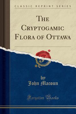 Read The Cryptogamic Flora of Ottawa (Classic Reprint) - John Macoun file in ePub