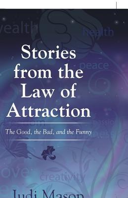 Read Stories from the Law of Attraction: The Good, the Bad, and the Funny - Judi Mason file in PDF