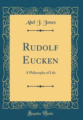 Full Download Rudolf Eucken: A Philosophy of Life (Classic Reprint) - Abel J Jones file in PDF