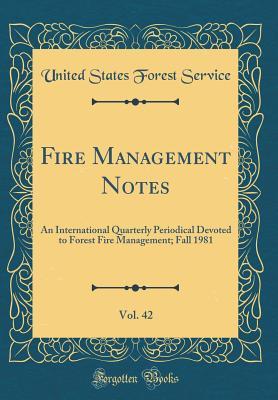 Download Fire Management Notes, Vol. 42: An International Quarterly Periodical Devoted to Forest Fire Management; Fall 1981 (Classic Reprint) - United States Forest Service | PDF