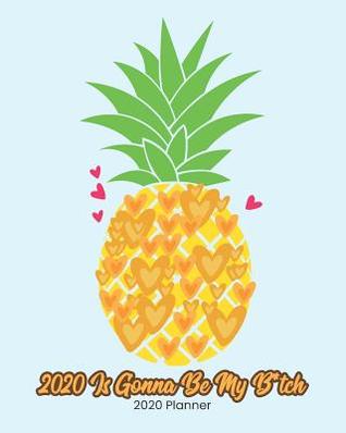 Read Online 2020 Planner 2020 Is Gonna Be My B*tch: Yearly Planner Monthly Calendar with Daily Weekly Organizer V12 -  | PDF