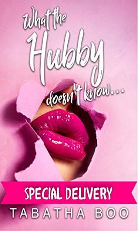 Read Online What the hubby doesn't know: Special Delivery (naughty housewife Book 2) - Tabatha Boo file in PDF