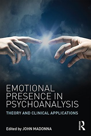 Download Emotional Presence in Psychoanalysis: Theory and Clinical Applications - John Madonna file in PDF