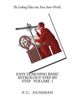 Read Online Easy Learning Basic Astrology Step by Step Volume I - P C Dussman | ePub