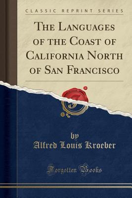 Download The Languages of the Coast of California North of San Francisco (Classic Reprint) - Alfred Louis Kroeber | PDF