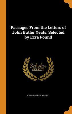 Read Passages from the Letters of John Butler Yeats. Selected by Ezra Pound - John Butler Yeats file in PDF