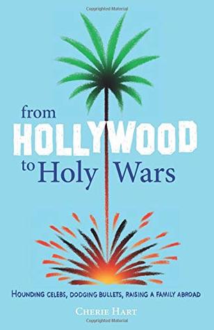 Full Download From Hollywood to Holy Wars: Hounding celebs, dodging bullets, raising a family abroad - Cherie Hart file in ePub