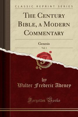 Read The Century Bible, a Modern Commentary, Vol. 1: Genesis (Classic Reprint) - Walter Frederic Adeney file in PDF