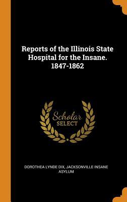 Read Reports of the Illinois State Hospital for the Insane. 1847-1862 - Dorothea Lynde Dix | PDF