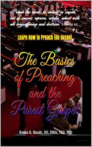 Read The Basics of Preaching & the Purest Gospel: Learn How to Preach the Gospel - Romeo Macale | ePub