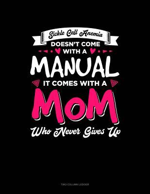 Download Sickle Cell Anemia Doesn't Come with a Manual It Comes with a Mom Who Never Gives Up: Unruled Composition Book -  file in ePub