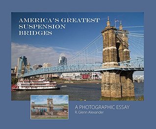 Full Download America's Greatest Suspension Bridges, a Photographic Essay - R. Glenn Alexander file in ePub
