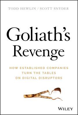 Full Download Goliath's Revenge: How Established Companies Turn the Tables on Digital Disruptors - Todd Hewlin file in PDF