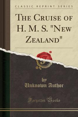 Read Online The Cruise of H. M. S. New Zealand (Classic Reprint) - Unknown file in ePub