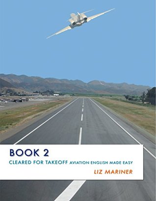 Read Cleared For Takeoff: Aviation English Made Easy - Book 2 - Liz Mariner file in PDF