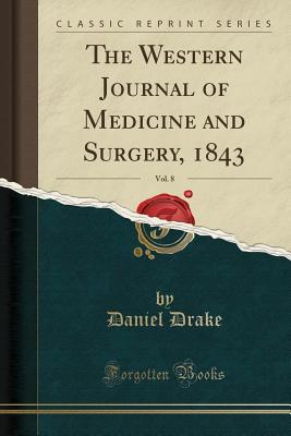 Read Online The Western Journal of Medicine and Surgery, 1843, Vol. 8 (Classic Reprint) - Daniel Drake | ePub