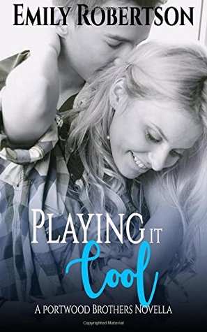 Read Online Playing it Cool: A Portwood Brothers Novella (Portwood Brothers Series) (Volume 1) - Emily Robertson | PDF