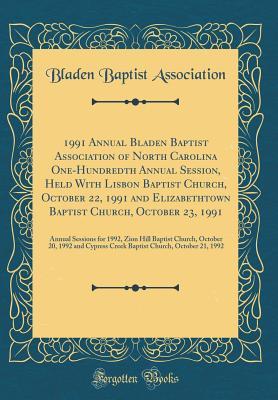 Read 1991 Annual Bladen Baptist Association of North Carolina One-Hundredth Annual Session, Held with Lisbon Baptist Church, October 22, 1991 and Elizabethtown Baptist Church, October 23, 1991: Annual Sessions for 1992, Zion Hill Baptist Church, October 20, 19 - Bladen Baptist Association | PDF