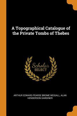 Download A Topographical Catalogue of the Private Tombs of Thebes - Arthur Edward Pearse Brome Weigall file in ePub