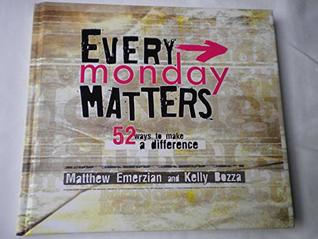 Full Download Every Monday Matters - 52 Ways to Make a Difference - Matthew; Bozza, Kelly Emerzian | PDF