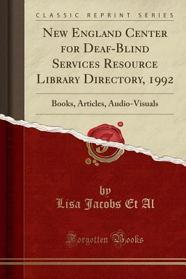 Download New England Center for Deaf-Blind Services Resource Library Directory, 1992: Books, Articles, Audio-Visuals (Classic Reprint) - Lisa Jacobs Et Al file in PDF