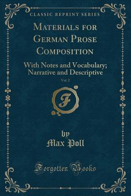 Read Materials for German Prose Composition, Vol. 2: With Notes and Vocabulary; Narrative and Descriptive (Classic Reprint) - Max Poll | PDF
