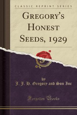 Read Online Gregory's Honest Seeds, 1929 (Classic Reprint) - J J H Gregory and Son Inc | ePub
